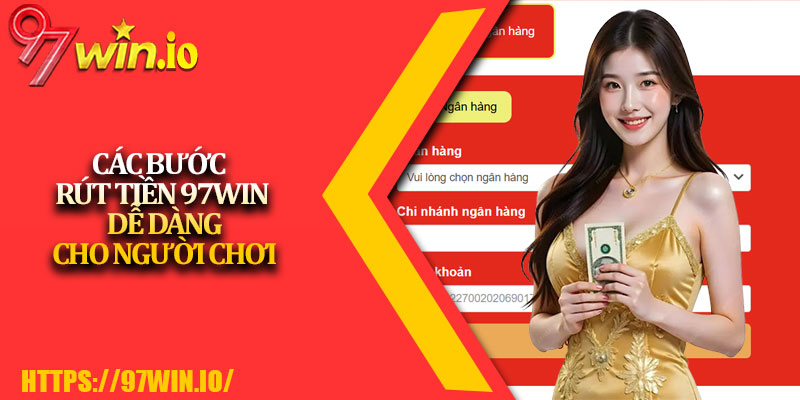 Rút Tiền 97Win - Mở Khóa Kho Báu Chiến Thắng 3 Các Bước Rút Tiền 97Win Dễ Dàng Cho Người Chơi