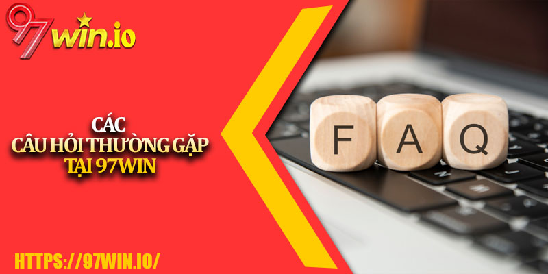 Câu Hỏi Thường Gặp 97Win 2 Các Câu Hỏi Thường Gặp Tại 97Win