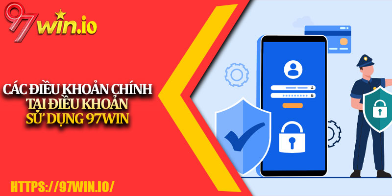 Điều Khoản Sử Dụng 97Win 2 Các Điều Khoản Chính Tại Điều Khoản Sử Dụng 97Win