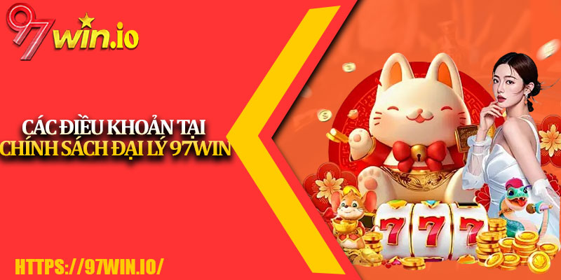 Chính Sách Đại Lý 97Win 2 Các Điều Khoản Tại Chính Sách Đại Lý 97Win