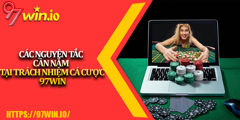 Trách Nhiệm Cá Cược 97Win 2 Các Nguyên Tắc Cần Nắm Tại Trách Nhiệm Cá Cược 97Win