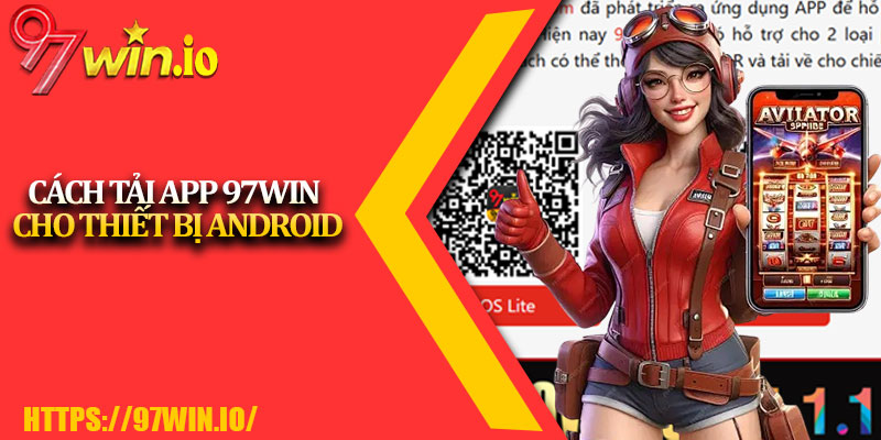 Tải app 97Win - Hành trình cá cược tiện lợi 3 Cách Tải App 97Win Cho Thiết Bị Android