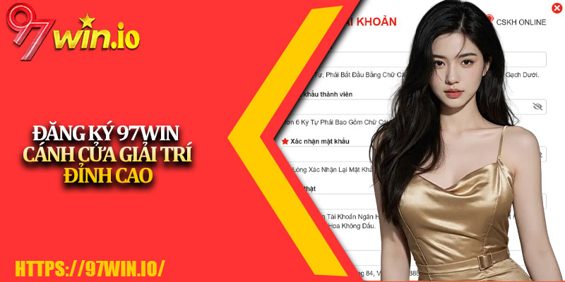 Đăng Ký 97Win - Cánh Cửa Giải Trí Đỉnh Cao 5 Dang Ky 97Win Canh Cua Giai Tri Dinh Cao
