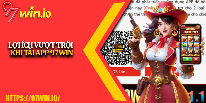 Tải app 97Win - Hành trình cá cược tiện lợi 2 Lợi ích vượt trội khi tải app 97Win