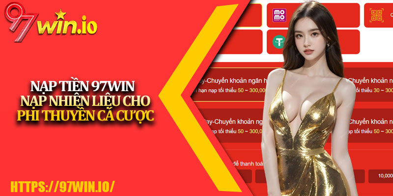 Nạp Tiền 97Win - Nạp Nhiên Liệu Cho Phi Thuyền Cá Cược 3 Nap Tien 97Win Nap Nhien Lieu Cho Phi Thuyen Ca Cuoc