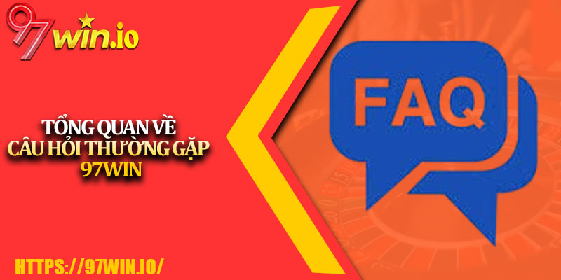 Câu Hỏi Thường Gặp 97Win 1 Tổng Quan Về Câu Hỏi Thường Gặp 97Win