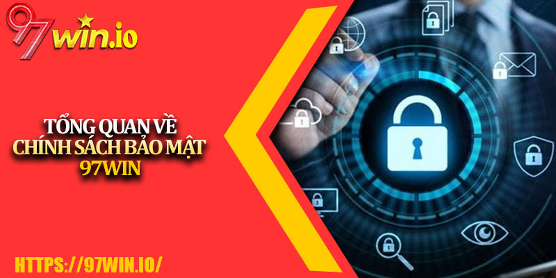 Chính Sách Bảo Mật 97Win 1 Tổng Quan Về Chính Sách Bảo Mật 97Win
