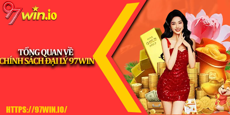 Chính Sách Đại Lý 97Win 1 Tổng Quan Về Chính Sách Đại Lý 97Win