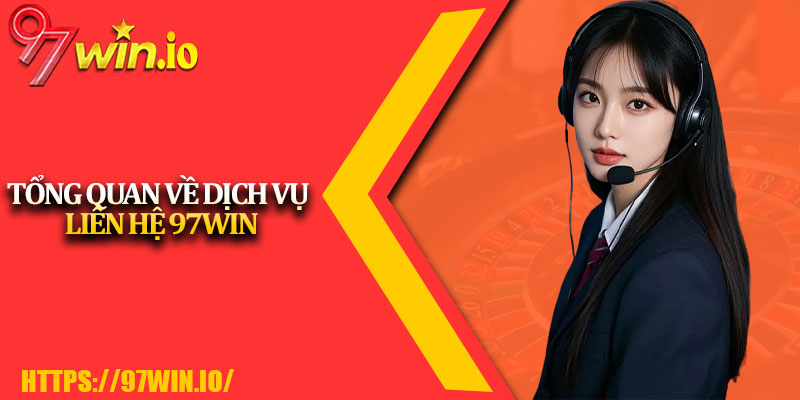 Liên Hệ 97Win 1 Tổng Quan Về Dịch Vụ Liên Hệ 97Win