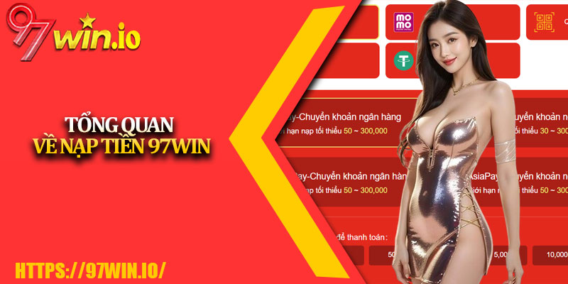 Nạp Tiền 97Win - Nạp Nhiên Liệu Cho Phi Thuyền Cá Cược 2 Tổng Quan Về Nạp Tiền 97Win
