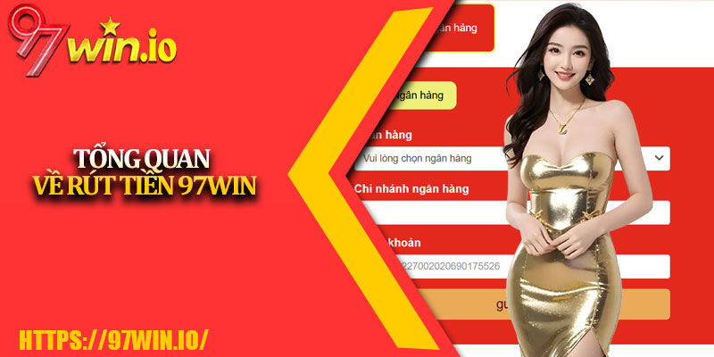 Rút Tiền 97Win - Mở Khóa Kho Báu Chiến Thắng 2 Tổng Quan Về Rút Tiền 97Win