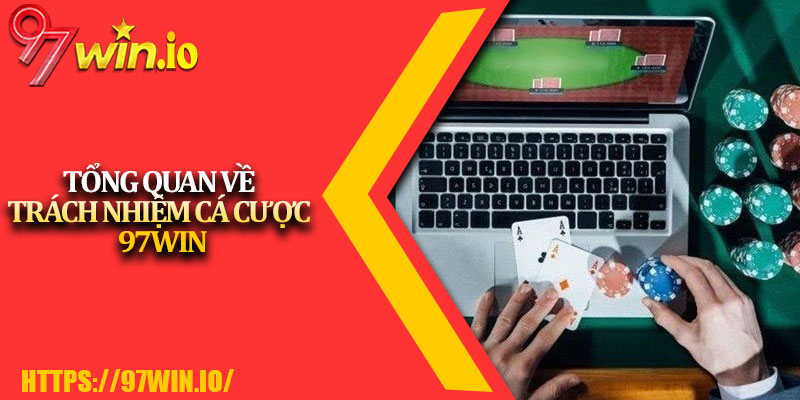 Trách Nhiệm Cá Cược 97Win 1 Tổng Quan Về Trách Nhiệm Cá Cược 97Win