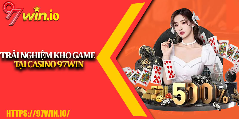 Casino 97Win 2 Trải Nghiệm Kho Game Tại Casino 97Win