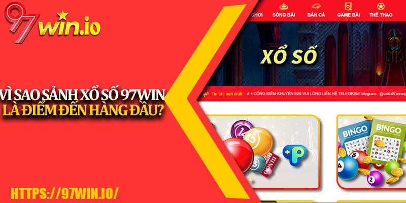 Xổ Số 97Win 3 Vì Sao Sảnh Xổ Số 97Win Là Điểm Đến Hàng Đầu?