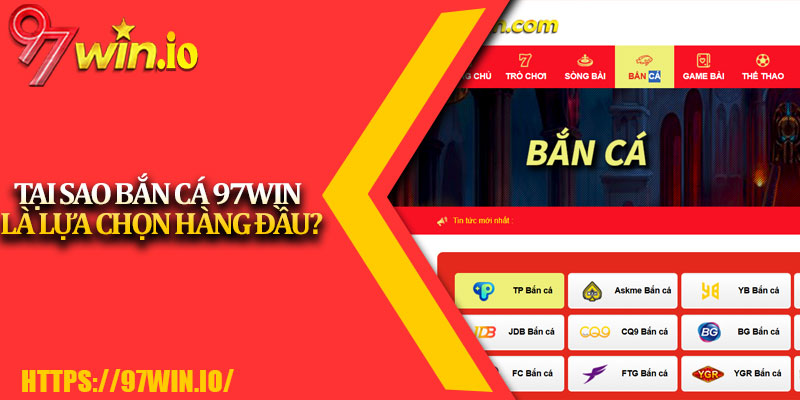 Bắn Cá 97Win 3 Tại Sao Bắn Cá 97Win Là Lựa Chọn Hàng Đầu?