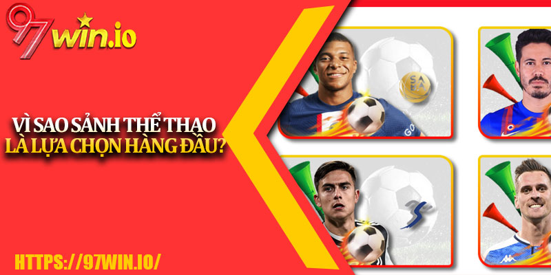Thể Thao 97Win 3 Vì Sao Sảnh Thể Thao Là Lựa Chọn Hàng Đầu?