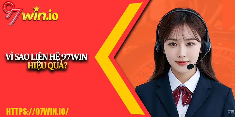 Liên Hệ 97Win 3 Vì Sao Liên Hệ 97Win Hiệu Quả?