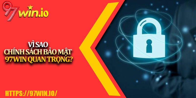 Chính Sách Bảo Mật 97Win 3 Vì Sao Chính Sách Bảo Mật 97Win Quan Trọng?