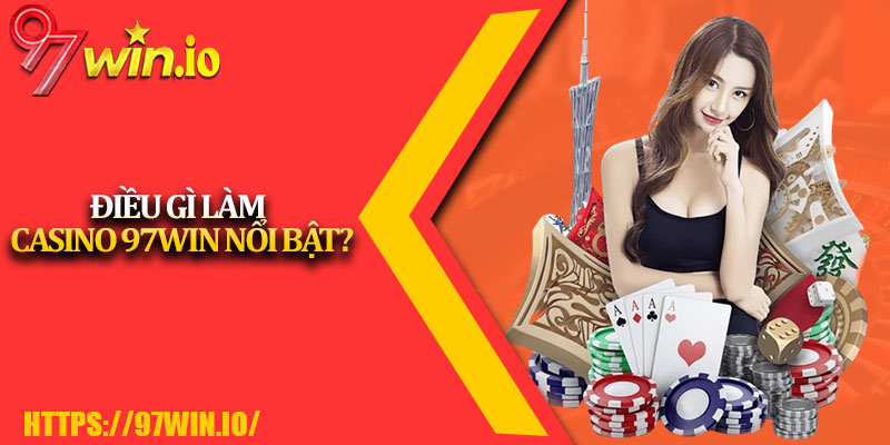 Casino 97Win 3 Điều Gì Làm Casino 97Win Nổi Bật?