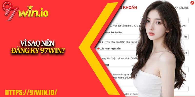 Đăng Ký 97Win - Cánh Cửa Giải Trí Đỉnh Cao 4 Vì Sao Nên Đăng Ký 97Win?
