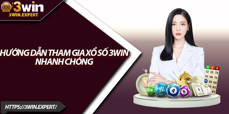 Xổ Số 3Win – Dự Đoán Chuẩn, Trúng Thưởng Liền Tay 4 Hướng dẫn tham gia xổ số 3Win nhanh chóng
