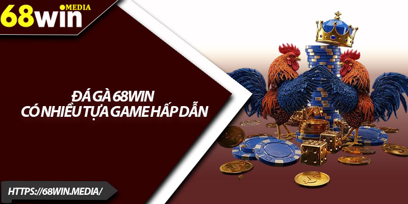 Đá Gà 68win – Mẹo Chơi Hiệu Quả Cho Người Mới 3 Đá gà 68win có nhiều tựa game hấp dẫn